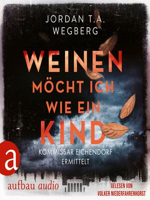 cover image of Weinen möcht ich wie ein Kind--Kommissar Eichendorf ermittelt, Band 1 (Ungekürzt)
